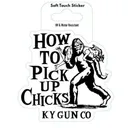 KYGUNCO How to Pick Up Chicks Sticker - Kygunco