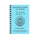 Gun Guides Reloading Guide for Pistols 45 ACP, 45 ACP +P - Gun Guides