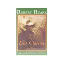 The Lost Classics: 27 Compelling Hunting Adventures by Robert Ruark Edited by Jim Casada - Safari Press