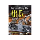 "Gunsmithing - The AR-15 Volume 3" The Bench Manual by Patrick Sweeney - Krause Publishing