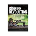 Rimfire Revolution: A Complete Guide to Modern .22 Rifles by Michael R. Shea - Gun Digest