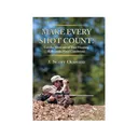Make Every Shot Count!: Get the most out of your hunting rifle under field conditions by J. Scott Olmsted - Safari Press