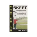 Mastering Skeet by King Heiple - Stackpole Books
