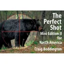 Perfect Shot: Mini Edition North America 2: Bear, Bison, Cougar, Goat, Hog, Javelina, Muskox, Sheep, and Wolf by Craig Boddington and Laurie O'Keefe - Safari Press