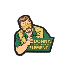 Violent Little Machine Shop "Donny You're Out of Your Element" Lebowski Patch