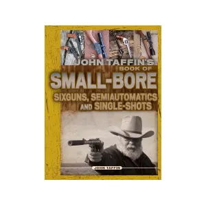 Book of Small-Bore Sixguns, Semiautomatics and Single-Shots by John Taffin