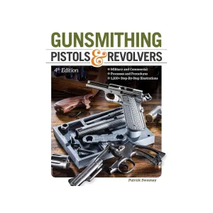 Gunsmithing Pistols & Revolvers, 4th Edition by Patrick Sweeney