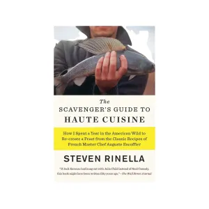 The Scavenger's Guide to Haute Cuisine by Steven Rinella