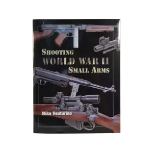 Shooting World War II Small Arms by Mike Venturino