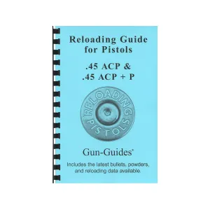 Gun Guides Reloading Guide for Pistols 45 ACP, 45 ACP +P