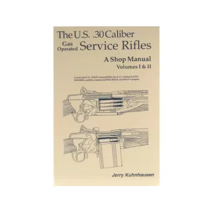 The U.S. .30 Caliber Gas Operated Service Rifles: A Shop Manual Volumes 1 & 2 by Jerry Kuhnhausen