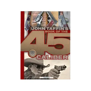 Book of the .45 Caliber by John Taffin