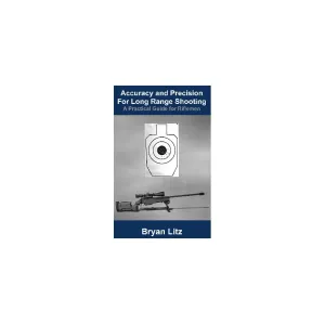 Accuracy and Precision for Long Range Shooting by Bryan Litz