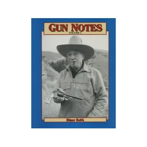 Gun Notes, Volume 1: Elmer Keith's Guns & Ammo Articles of the 1960s by Elmer Keith