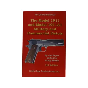 The Model 1911 and Model 1911A1 Military and Commercial Pistols 3rd Edition by Joe Poyer