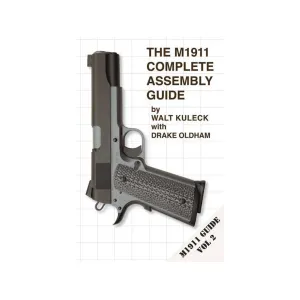 The M1911 Complete Assembly Guide by Walt Kuleck