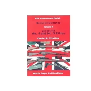 British Enfield Rifles, Volume 2: Lee-Enfield Number 4 and Number 5 Rifles by Charles R. Stratton