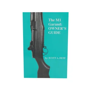 The M1 Garand: Owner's Guide by Scott A. Duff