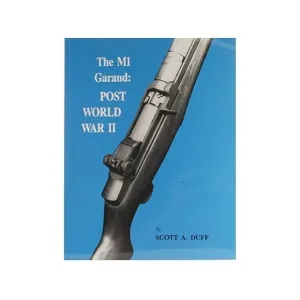 The M1 Garand: Post World War II by Scott A. Duff
