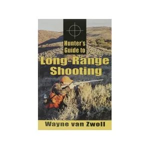 Hunter's Guide to Long-Range Shooting by Wayne van Zwoll