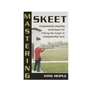 Mastering Skeet by King Heiple