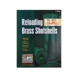 Ballistic Products Brass Shotshells 1st Edition Reloading Manual