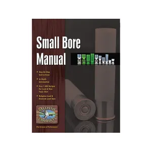 Ballistic Products The Small Bore Manual: 16th Edition Reloading Manual