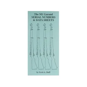The M1 Garand: Serial Numbers & Data Sheets by Scott A. Duff