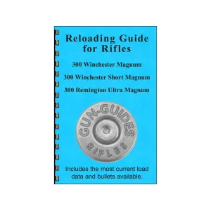 Gun Guides Reloading Guide for Rifles 300 Winchester Magnum, 300 Winchester Short Magnum & 300 Remington Ultra Magnum